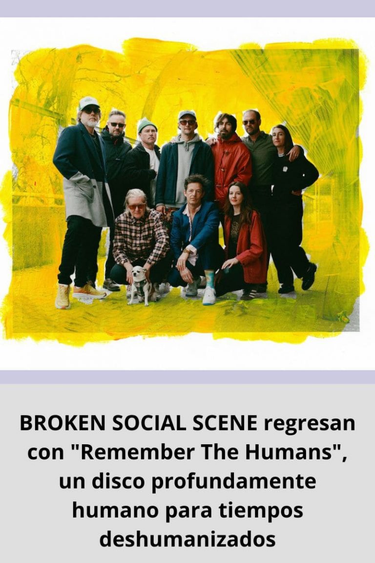BROKEN SOCIAL SCENE regresan con «Remember The Humans», un disco profundamente humano para tiempos deshumanizados