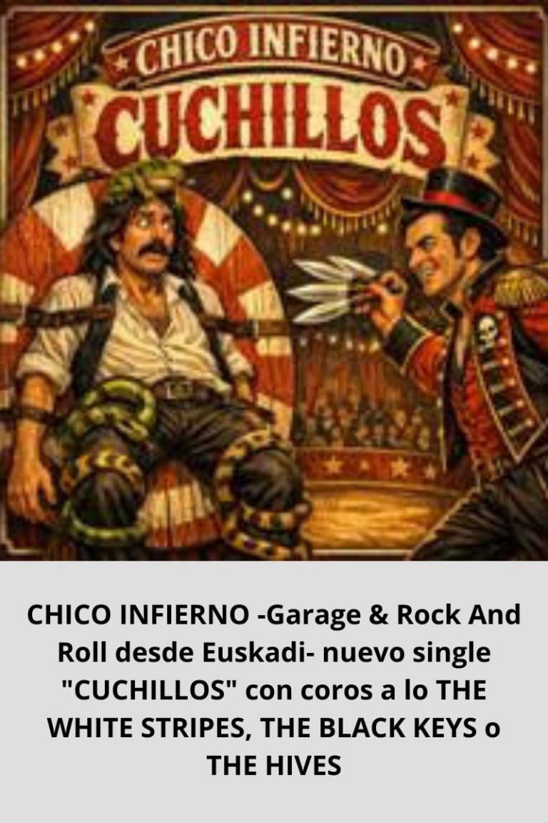 CHICO INFIERNO -Garage & Rock And Roll desde Euskadi- nuevo single «CUCHILLOS» con coros a lo THE WHITE STRIPES, THE BLACK KEYS o THE HIVES