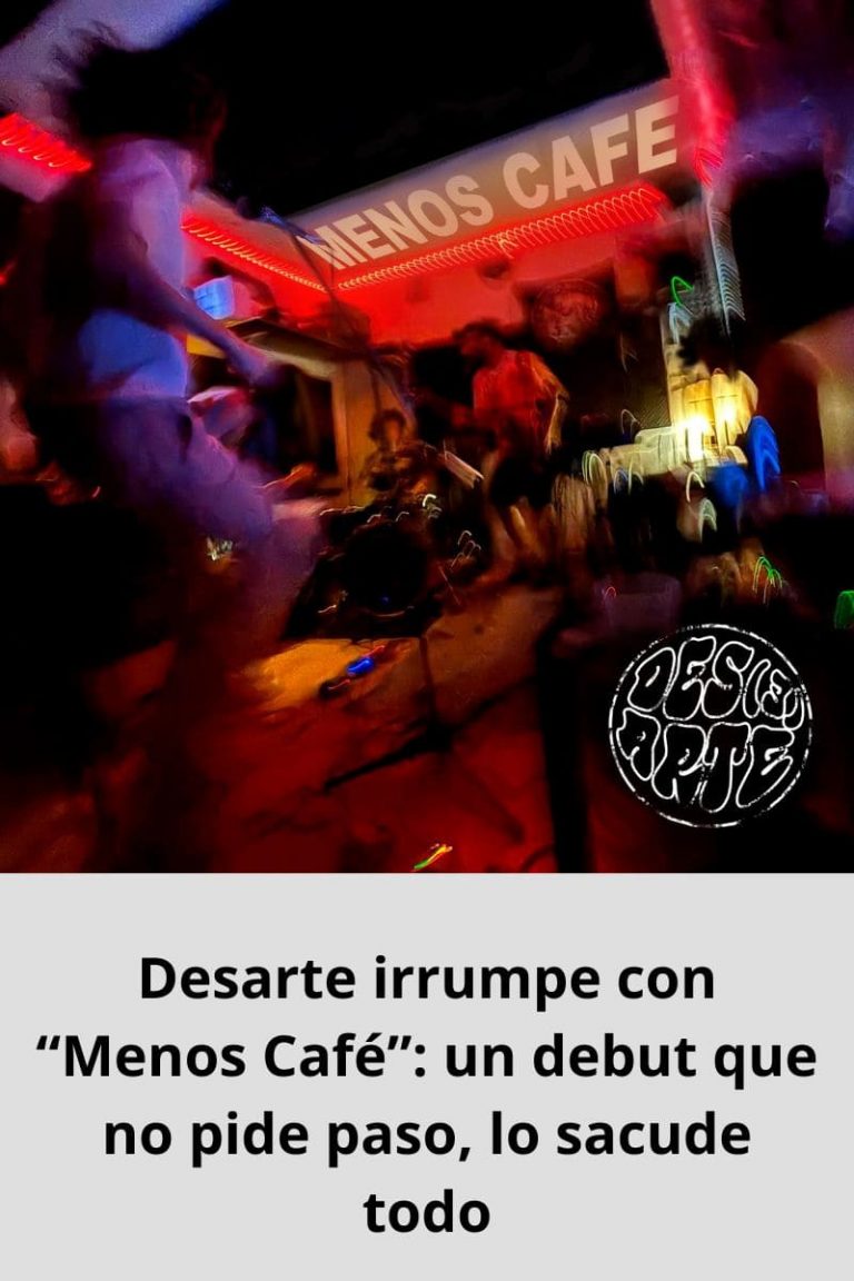 Desarte irrumpe con “Menos Café”: un debut que no pide paso, lo sacude todo