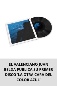 EL VALENCIANO JUAN BELDA PUBLICA SU PRIMER DISCO ‘LA OTRA CARA DEL COLOR AZUL’