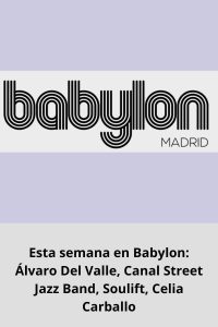 Esta semana en Babylon Álvaro Del Valle, Canal Street Jazz Band, Soulift, Celia Carballo