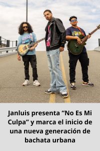 Janluis presenta “No Es Mi Culpa” y marca el inicio de una nueva generación de bachata urbana