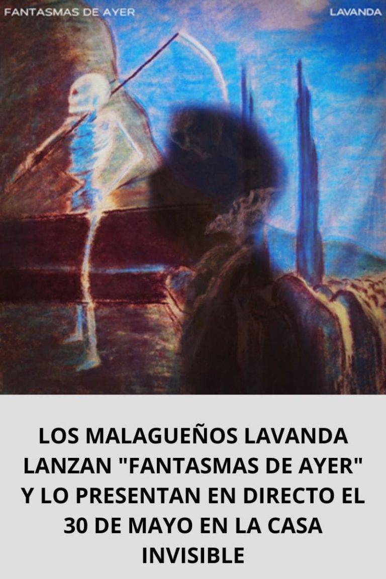 LOS MALAGUEÑOS LAVANDA LANZAN «FANTASMAS DE AYER» Y LO PRESENTAN EN DIRECTO EL 30 DE MAYO EN LA CASA INVISIBLE