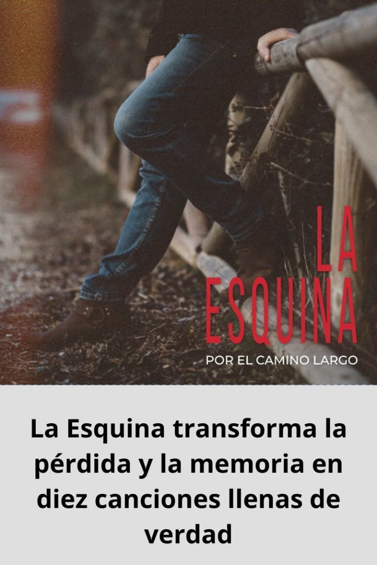 La Esquina transforma la pérdida y la memoria en diez canciones llenas de verdad