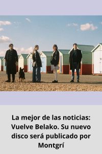 La mejor de las noticias Vuelve Belako. Su nuevo disco será publicado por Montgrí