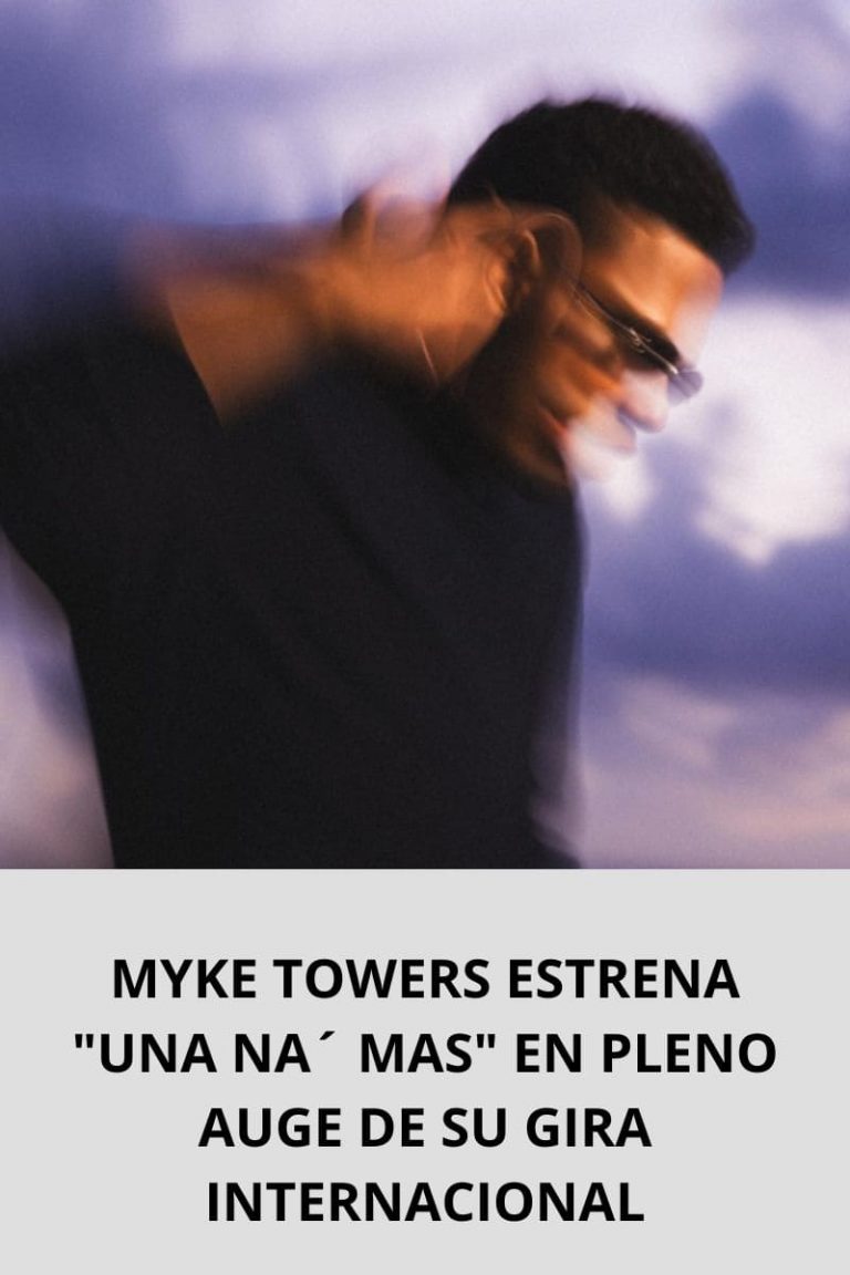 MYKE TOWERS ESTRENA «UNA NA´ MAS» EN PLENO AUGE DE SU GIRA INTERNACIONAL