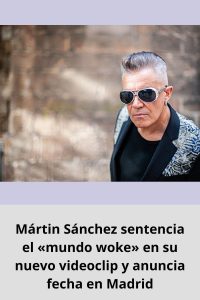 Mártin Sánchez sentencia el «mundo woke» en su nuevo videoclip y anuncia fecha en Madrid