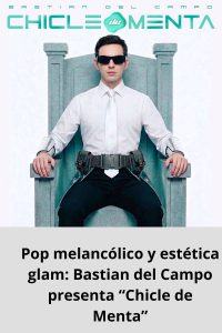Pop melancólico y estética glam Bastian del Campo presenta “Chicle de Menta”