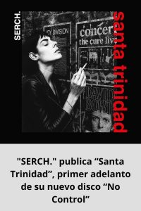SERCH. publica “Santa Trinidad”, primer adelanto de su nuevo disco “No Control”
