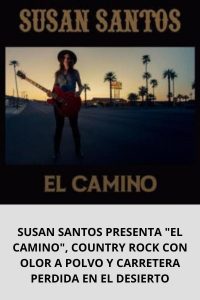 SUSAN SANTOS PRESENTA EL CAMINO, COUNTRY ROCK CON OLOR A POLVO Y CARRETERA PERDIDA EN EL DESIERTO