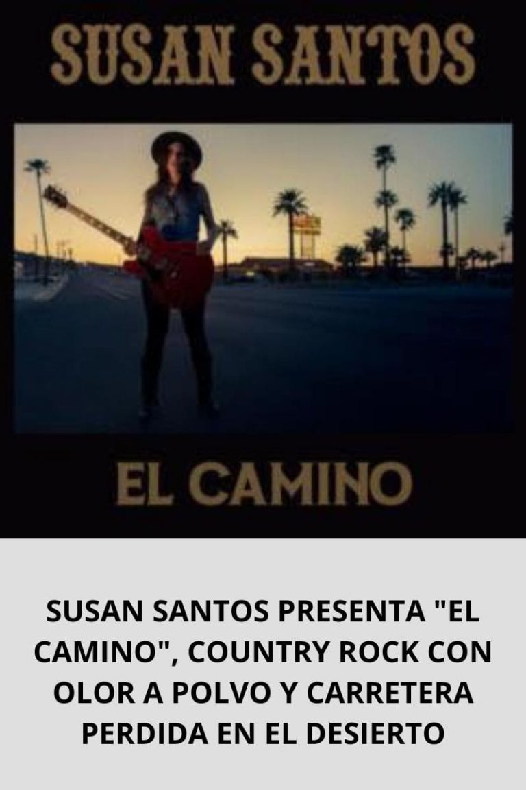 SUSAN SANTOS PRESENTA «EL CAMINO», COUNTRY ROCK CON OLOR A POLVO Y CARRETERA PERDIDA EN EL DESIERTO