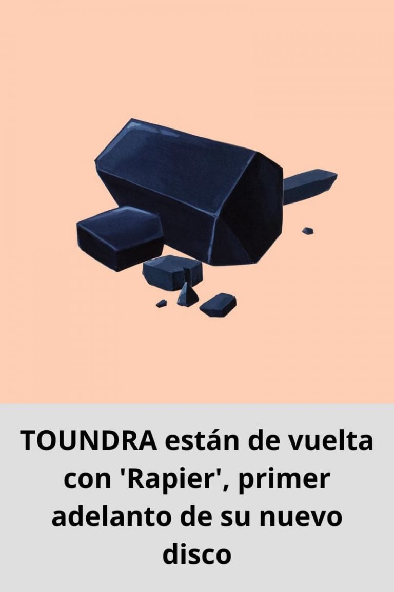 TOUNDRA están de vuelta con ‘Rapier’, primer adelanto de su nuevo disco