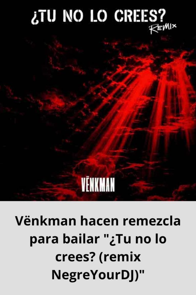Vënkman hacen remezcla para bailar «¿Tu no lo crees? (remix NegreYourDJ)»