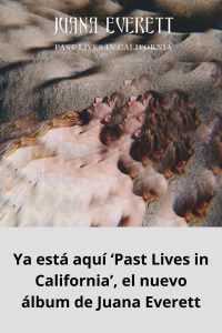 Ya está aquí ‘Past Lives in California’, el nuevo álbum de Juana Everett