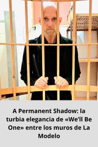 A Permanent Shadow la turbia elegancia de «We’ll Be One» entre los muros de La Modelo