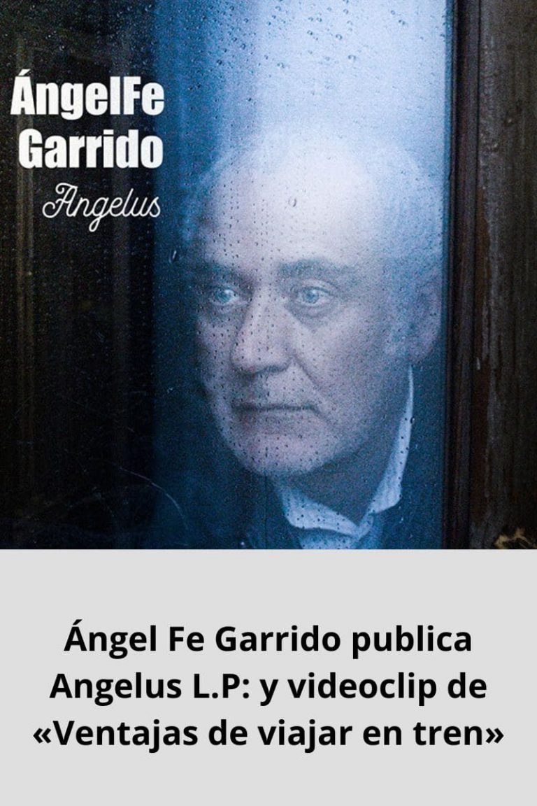 Ángel Fe Garrido publica Angelus L.P: y videoclip de «Ventajas de viajar en tren»