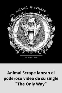 Animal Scrape lanzan el poderoso video de su single ¨The Only Way¨