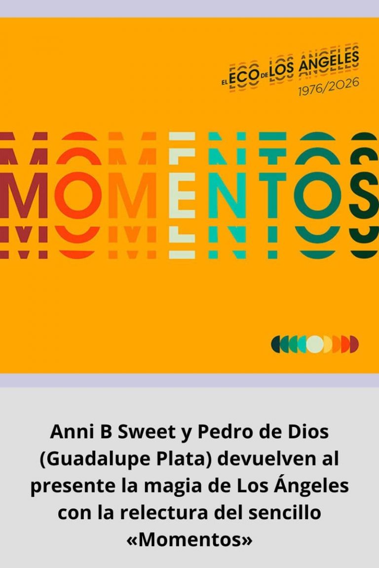 Anni B Sweet y Pedro de Dios (Guadalupe Plata) devuelven al presente la magia de Los Ángeles con la relectura del sencillo «Momentos»