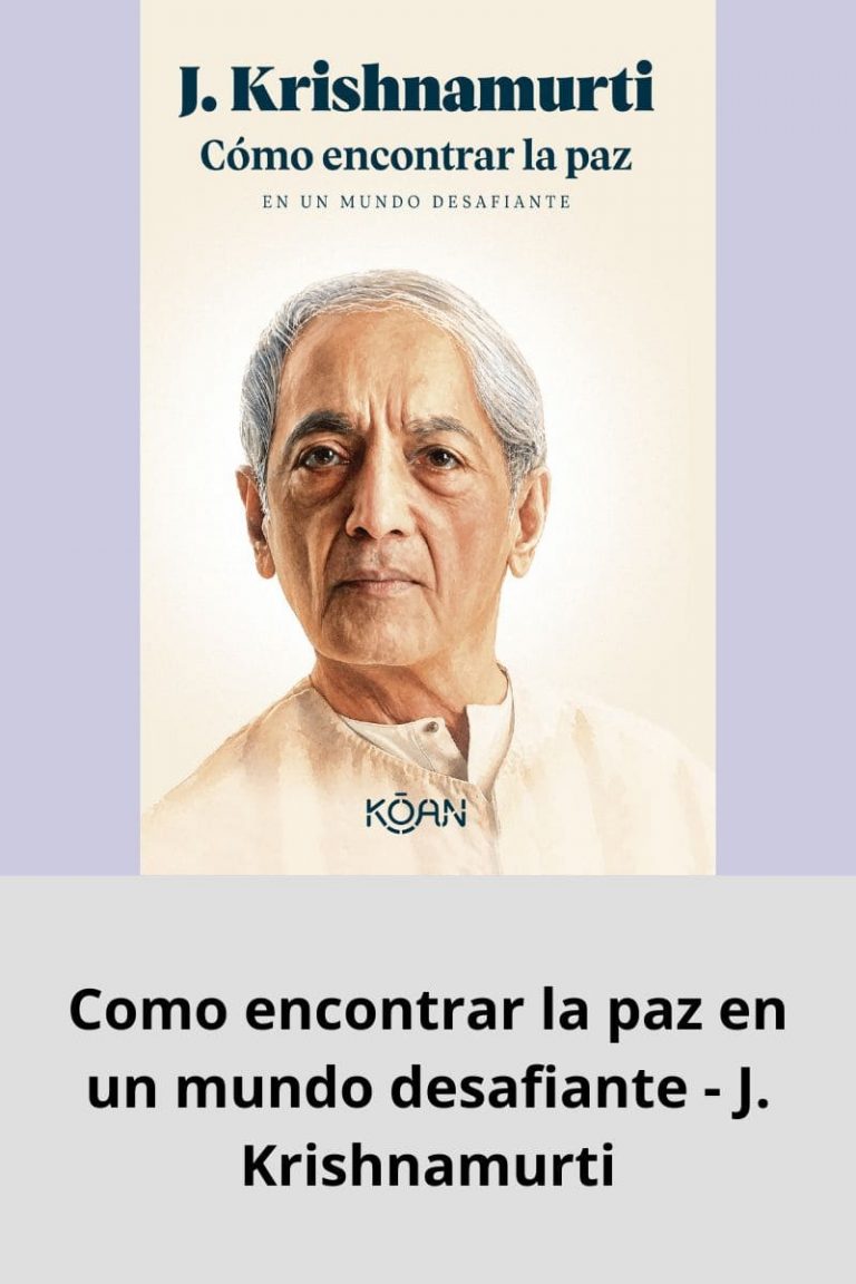 Como encontrar la paz en un mundo desafiante – J. Krishnamurti