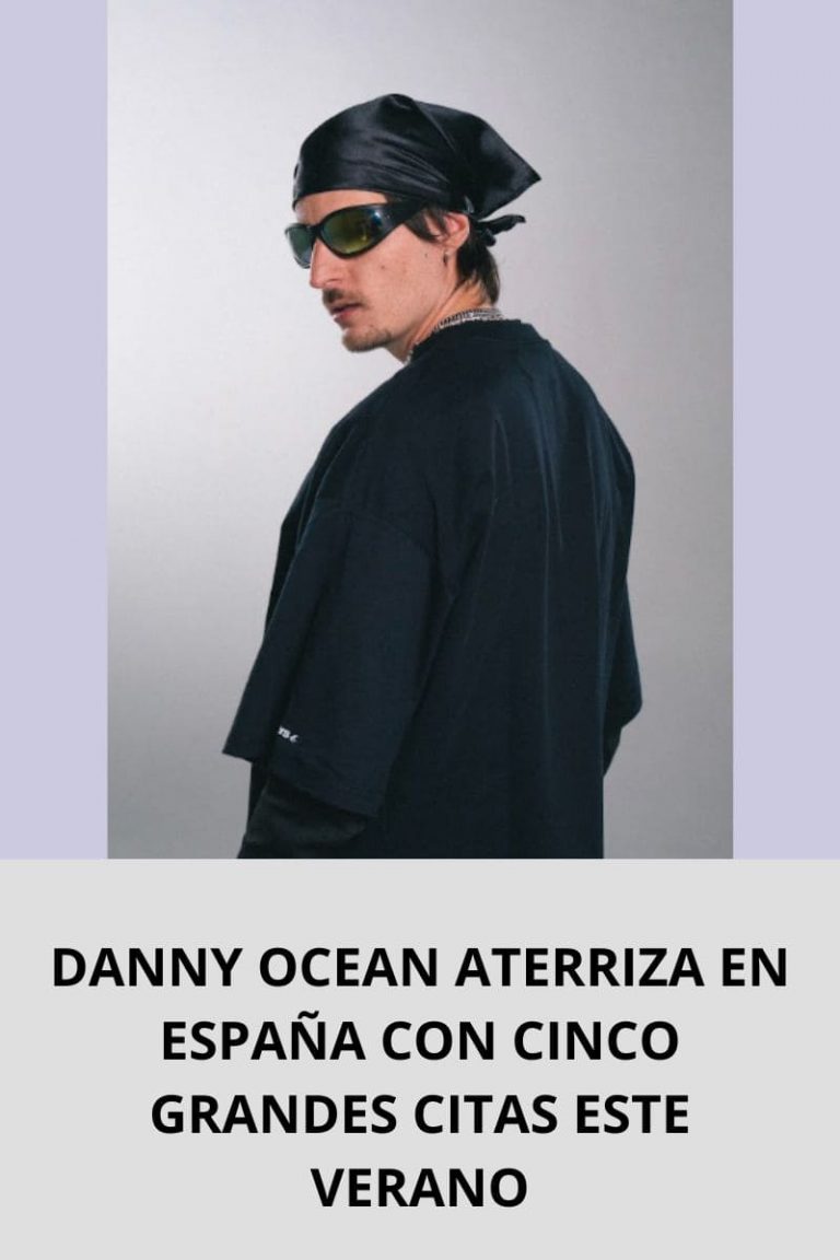 DANNY OCEAN ATERRIZA EN ESPAÑA CON CINCO GRANDES CITAS ESTE VERANO
