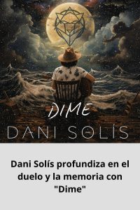 Dani Solís profundiza en el duelo y la memoria con Dime
