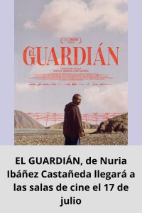 EL GUARDIÁN, de Nuria Ibáñez Castañeda llegará a las salas de cine el 17 de julio