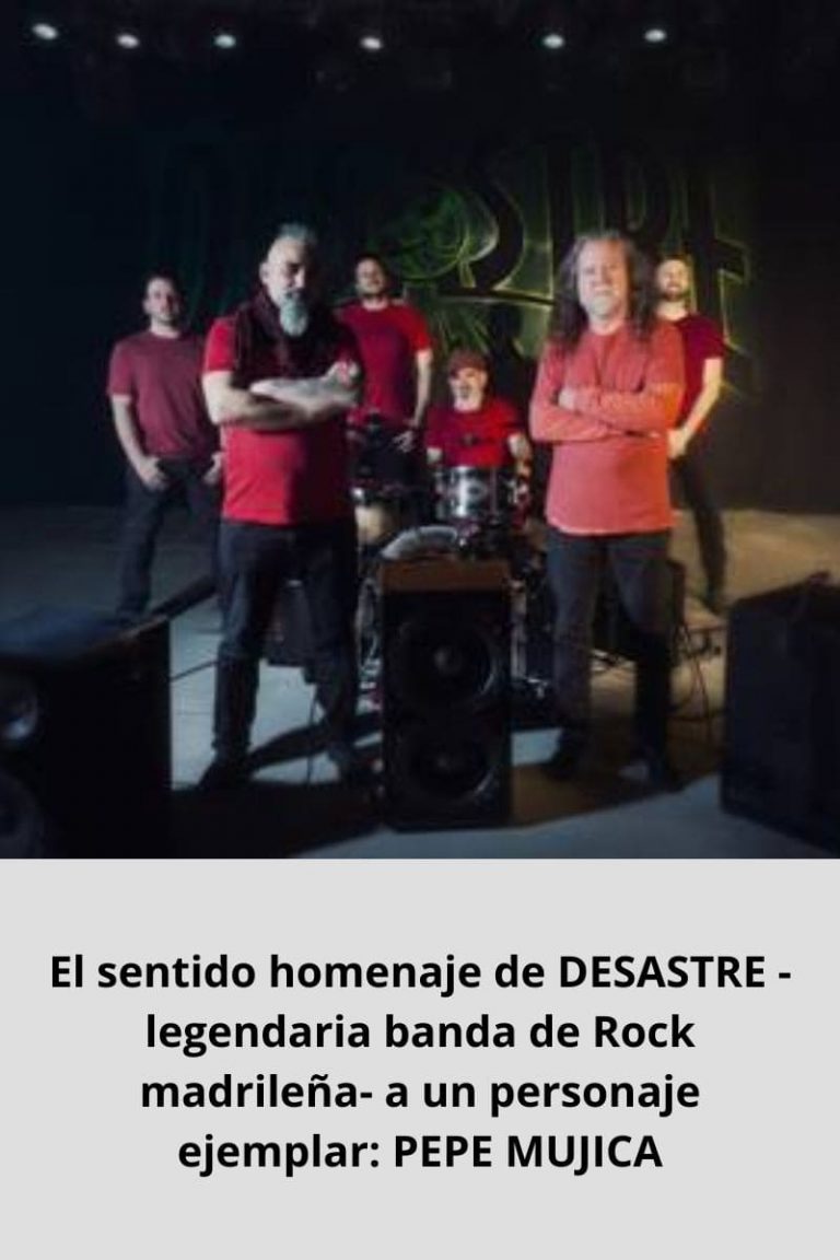 El sentido homenaje de DESASTRE -legendaria banda de Rock madrileña- a un personaje ejemplar: PEPE MUJICA
