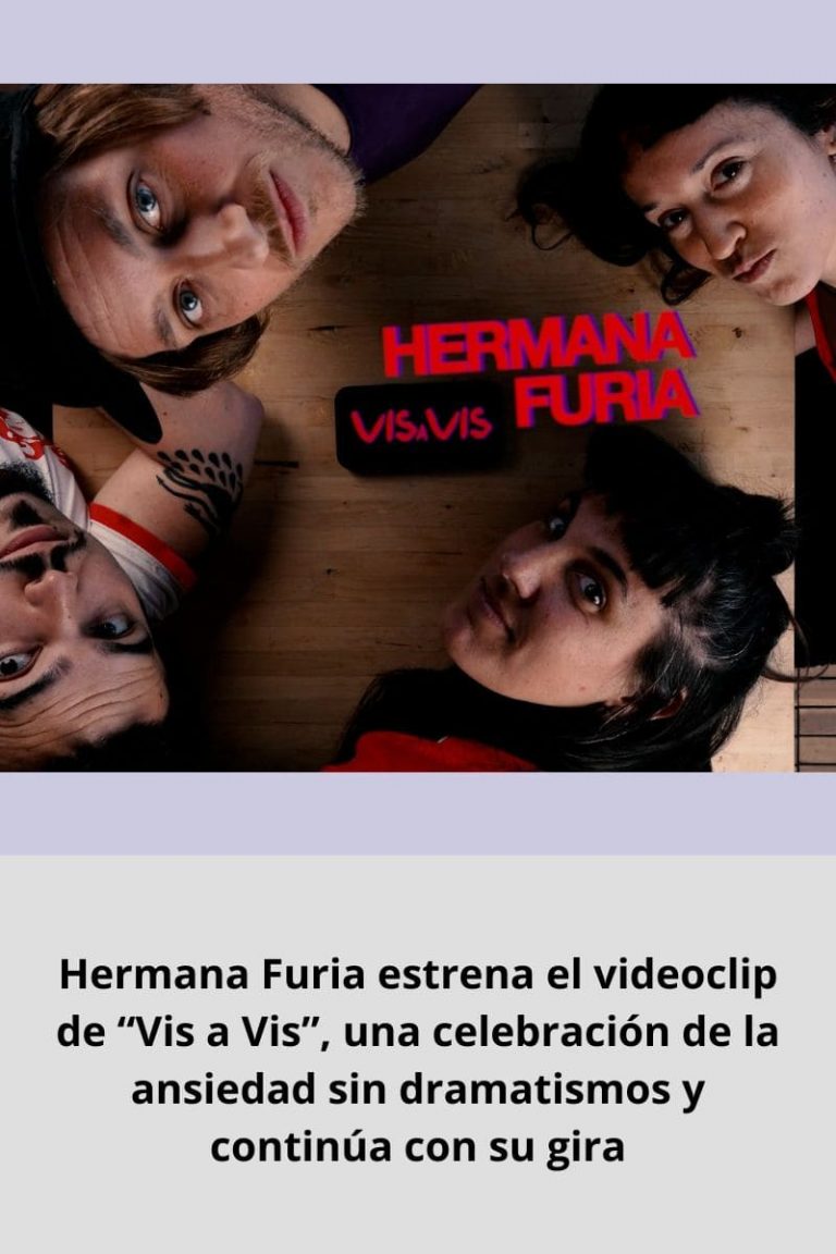 Hermana Furia estrena el videoclip de “Vis a Vis”, una celebración de la ansiedad sin dramatismos y continúa con su gira