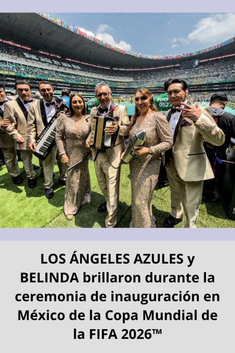 LOS ÁNGELES AZULES y BELINDA brillaron durante la ceremonia de inauguración en México de la Copa Mundial de la FIFA 2026™