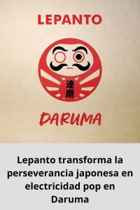 Lepanto transforma la perseverancia japonesa en electricidad pop en Daruma