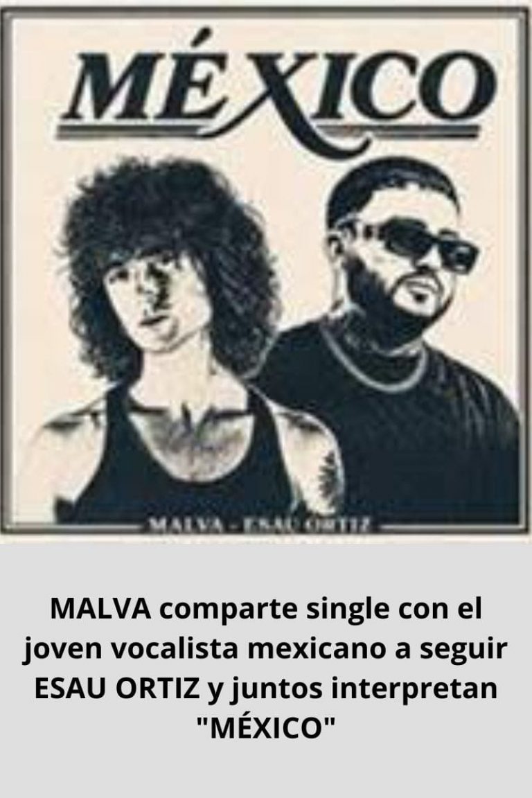 MALVA comparte single con el joven vocalista mexicano a seguir ESAU ORTIZ y juntos interpretan «MÉXICO»