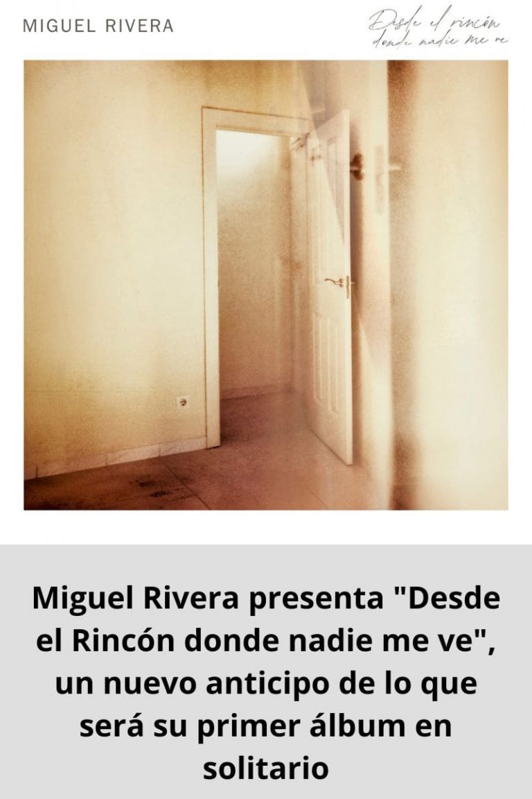 Miguel Rivera presenta «Desde el Rincón donde nadie me ve», un nuevo anticipo de lo que será su primer álbum en solitario
