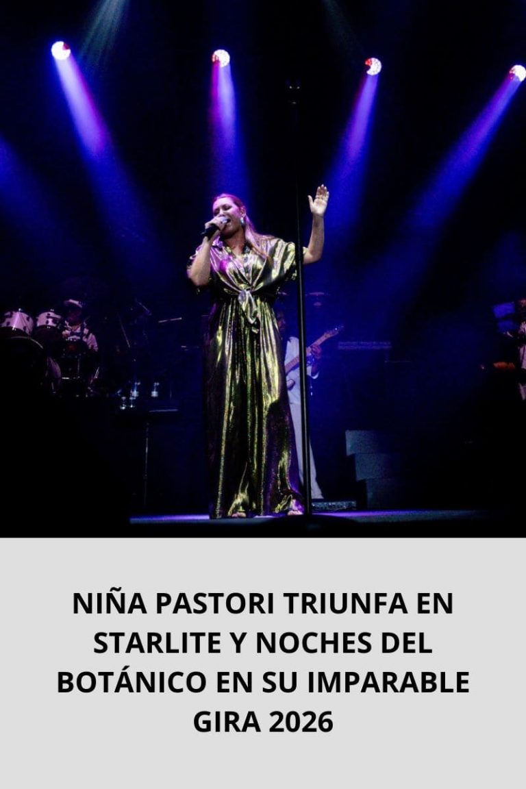 NIÑA PASTORI TRIUNFA EN STARLITE Y NOCHES DEL BOTÁNICO EN SU IMPARABLE GIRA 2026