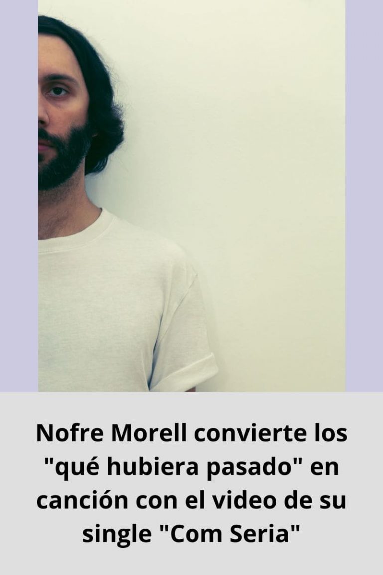 Nofre Morell convierte los «qué hubiera pasado» en canción con el video de su single «Com Seria»