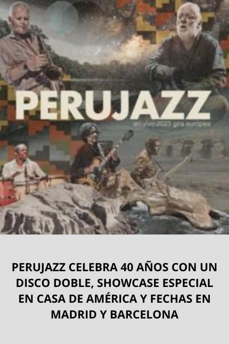 PERUJAZZ CELEBRA 40 AÑOS CON UN DISCO DOBLE, SHOWCASE ESPECIAL EN CASA DE AMÉRICA Y FECHAS EN MADRID Y BARCELONA