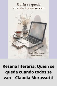 Reseña literaria Quien se queda cuando todos se van – Claudia Morassutti