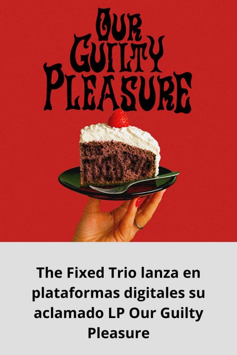 The Fixed Trio lanza en plataformas digitales su aclamado LP Our Guilty Pleasure