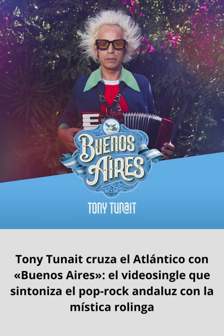 Tony Tunait cruza el Atlántico con «Buenos Aires»: el videosingle que sintoniza el pop-rock andaluz con la mística rolinga