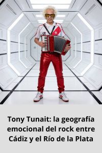 Tony Tunait la geografía emocional del rock entre Cádiz y el Río de la Plata