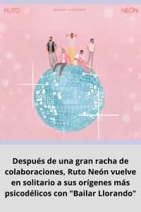 Después de una gran racha de colaboraciones, Ruto Neón vuelve en solitario a sus orígenes más psicodélicos con Bailar Llorando