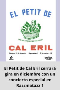 El Petit de Cal Eril cerrará gira en diciembre con un concierto especial en Razzmatazz 1