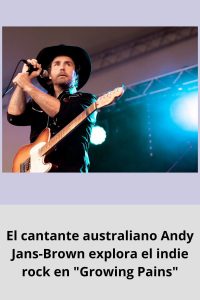 El cantante australiano Andy Jans-Brown explora el indie rock en Growing Pains