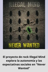 El proyecto de rock Illegal Mind explora la autonomía y las expectativas sociales en Never Wanted