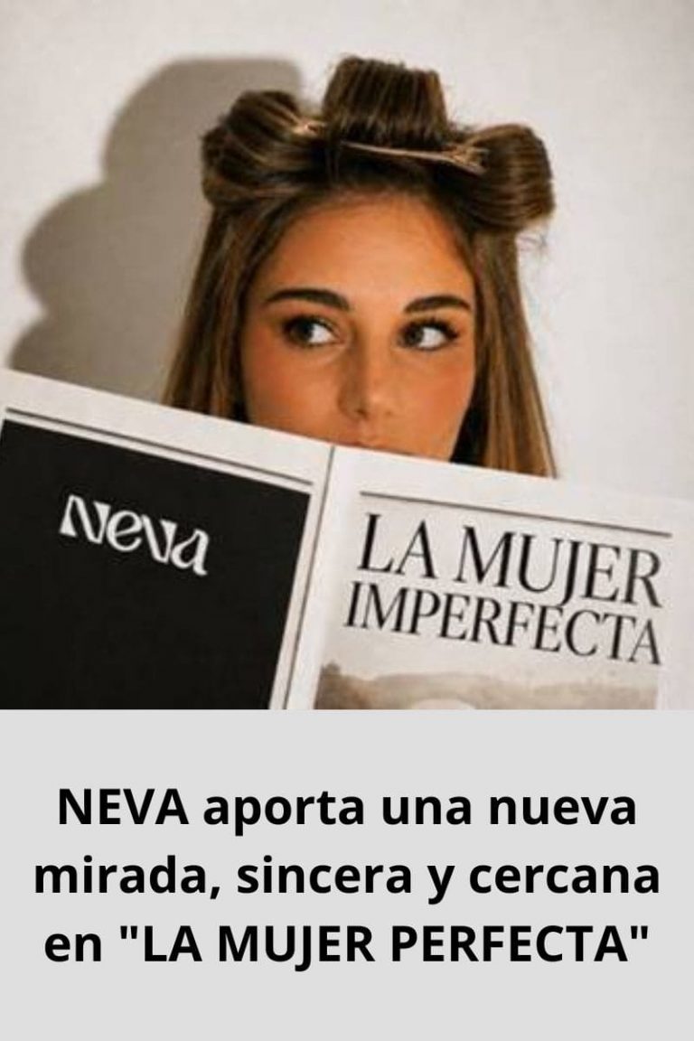 NEVA aporta una nueva mirada, sincera y cercana en «LA MUJER PERFECTA»