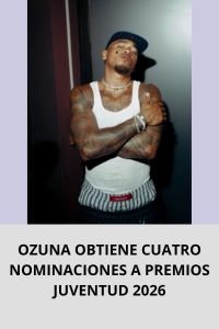 OZUNA OBTIENE CUATRO NOMINACIONES A PREMIOS JUVENTUD 2026