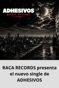 RACA RECORDS presenta el nuevo single de ADHESIVOS