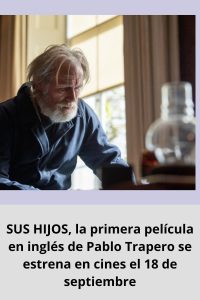 SUS HIJOS, la primera película en inglés de Pablo Trapero se estrena en cines el 18 de septiembre