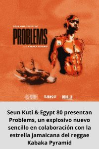 Seun Kuti & Egypt 80 presentan Problems, un explosivo nuevo sencillo en colaboración con la estrella jamaicana del reggae Kabaka Pyramid