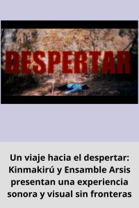 Un viaje hacia el despertar Kinmakirú y Ensamble Arsis presentan una experiencia sonora y visual sin fronteras