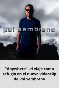 Anywhere el viaje como refugio en el nuevo videoclip de Pol Sembrano